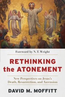Image for Rethinking the atonement  : new perspectives on Jesus's death, resurrection, and ascension