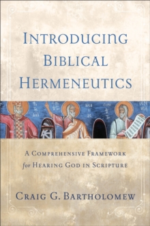 Image for Introducing Biblical Hermeneutics : A Comprehensive Framework for Hearing God in Scripture