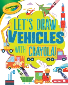 Image for Let's Draw Vehicles with Crayola (R) !