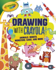 Image for Drawing with Crayola (R) !: Animals, Robots, Monsters, Cars, and More