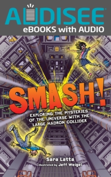 Image for Smash!: Exploring the Mysteries of the Universe with the Large Hadron Collider