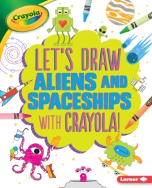 Image for Let's Draw Aliens and Spaceships with Crayola (R) !