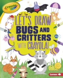Image for Let's Draw Bugs and Critters with Crayola (R) !