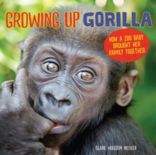 Image for Growing Up Gorilla: How a Zoo Baby Brought Her Family Together