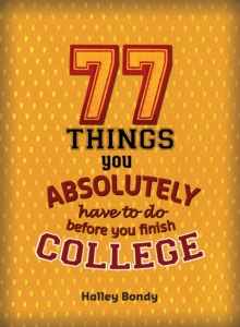 Image for 77 Things You Absolutely Have to Do Before You Finish College