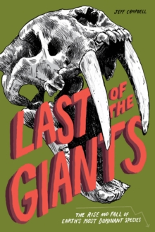 Image for Last of the Giants: The Rise and Fall of Earth's Most Dominant Species