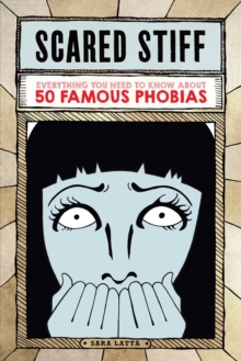Image for Scared Stiff: Everything You Need to Know About 50 Famous Phobias