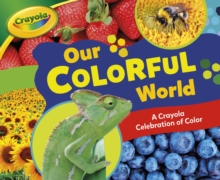 Image for Our Colorful World: A Crayola (R) Celebration of Color