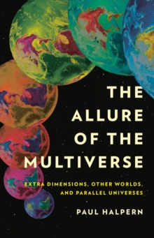 Image for The allure of the multiverse  : extra dimensions, other worlds, and parallel universes
