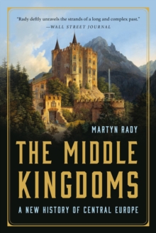 Image for The Middle Kingdoms : A New History of Central Europe