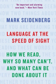 Image for Language at the speed of sight  : how we read, why so many can't, and what can be done about it