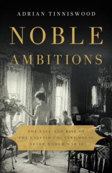 Image for Noble Ambitions : The Fall and Rise of the English Country House After World War II