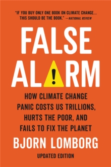 Image for False alarm  : how climate change panic costs us trillions, hurts the poor, and fails to fix the planet