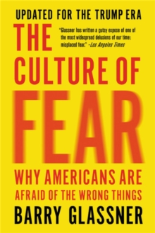 The Culture of Fear (Revised): Why Americans Are Afraid of the Wrong Things