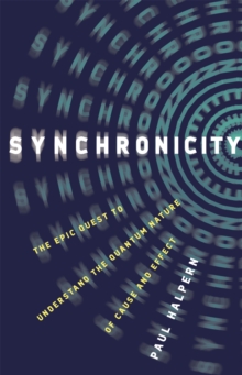 Image for Synchronicity  : the epic quest to understand the quantum nature of cause and effect