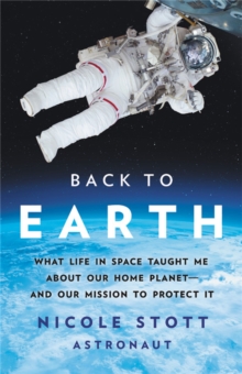 Cover for: Back to Earth : What Life in Space Taught Me About Our Home Planet-And Our Mission to Protect It