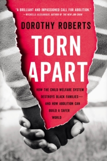 Image for Torn Apart : How the Child Welfare System Destroys Black Families--and How Abolition Can Build a Safer World