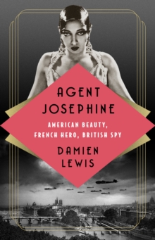 Image for Agent Josephine : American Beauty, French Hero, British Spy