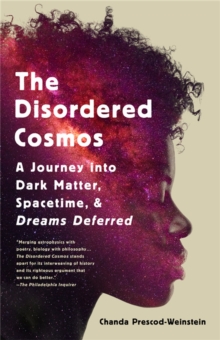 Cover for: The Disordered Cosmos: A Journey into Dark Matter, Spacetime, and Dreams Deferred
