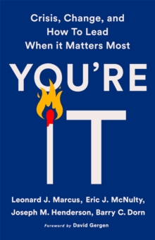 You’re It: Crisis, Change, and How to Lead When It Matters Most