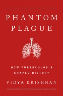 Phantom Plague: How Tuberculosis Shaped History