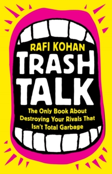 Image for Trash talk  : the only book about destroying your rivals that isn't total garbage
