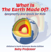 Image for What Is The Earth Made Of? Geography 2nd Grade for Kids Children's Earth Sciences Books Edition