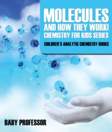 Image for Molecules and How They Work! Chemistry for Kids Series - Children's Analytic Chemistry Books