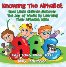 Image for Knowing The Alphabet. How Little Children Discover The Joy of Words By Learning Their Alphabet ABCs. - Baby & Toddler Alphabet Books