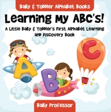 Image for Learning My ABC's! A Little Baby & Toddler's First Alphabet Learning and Discovery Book. - Baby & Toddler Alphabet Books