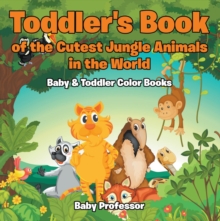 Image for Toddler's Book of the Cutest Jungle Animals in the World - Baby & Toddler Color Books