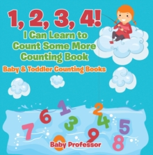 Image for 1, 2, 3, 4! I Can Learn to Count Some More Counting Book - Baby & Toddler Counting Books