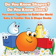 Image for Do You Know Shapes? Do You Know Sizes? Put them Together to Build the World - Baby & Toddler Size & Shape Books