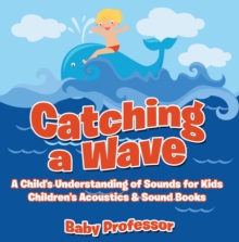 Image for Catching a Wave - A Child's Understanding of Sounds for Kids - Children's Acoustics & Sound Books