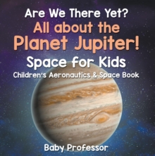 Image for Are We There Yet? All About the Planet Jupiter! Space for Kids - Children's Aeronautics & Space Book