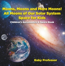 Image for Moons, Moons and More Moons! All Moons of our Solar System - Space for Kids - Children's Aeronautics & Space Book