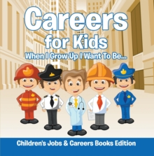 Image for Careers for Kids: When I Grow Up I Want To Be... Children's Jobs & Careers Books Edition