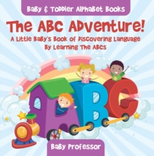 Image for ABC Adventure! A Little Baby's Book of Discovering Language By Learning The ABCs. - Baby & Toddler Alphabet Books