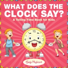 Image for What Does the Clock Say? A Telling Time Book for Kids