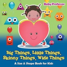 Image for Big Things, Little Things, Skinny Things, Wide Things A Size & Shape Book for Kids