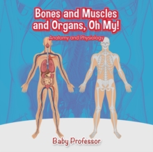 Image for Bones and Muscles and Organs, Oh My! Anatomy and Physiology