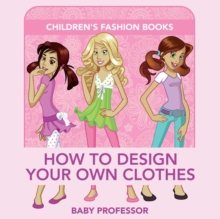 Image for How to Design Your Own Clothes Children's Fashion Books