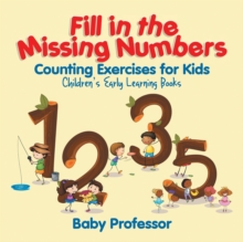 Image for Fill in the Missing Numbers - Counting Exercises for Kids Children's Early Learning Books