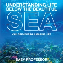 Image for Understanding Life Below the Beautiful Sea Children's Fish & Marine Life