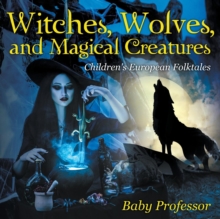Image for Witches, Wolves, and Magical Creatures Children's European Folktales