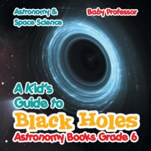 Image for A Kid's Guide to Black Holes Astronomy Books Grade 6 Astronomy & Space Science