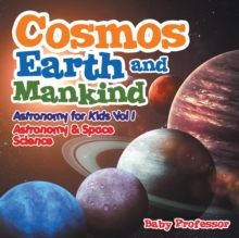 Image for Cosmos, Earth and Mankind Astronomy for Kids Vol I Astronomy & Space Science