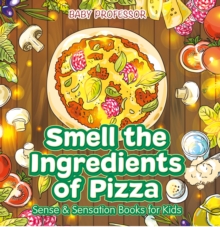 Image for Smell the Ingredients of Pizza Sense & Sensation Books for Kids