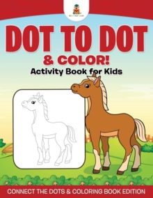 Image for Dot to Dot & Color! Activity Book for Kids Connect the Dots & Coloring Book Edition