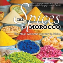 Image for The Spices of Morocco : The Most Aromatic Country in Africa - Geography Books for Kids Age 9-12 Children's Geography & Cultures Books